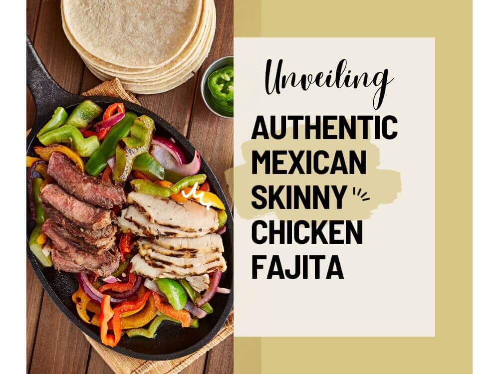 Unveiling the Authentic Mexican Skinny Chicken Fajitas